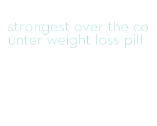 strongest over the counter weight loss pill