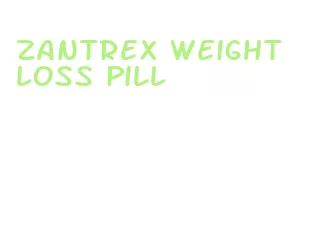 zantrex weight loss pill
