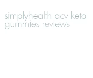 simplyhealth acv keto gummies reviews