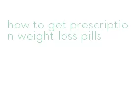 how to get prescription weight loss pills
