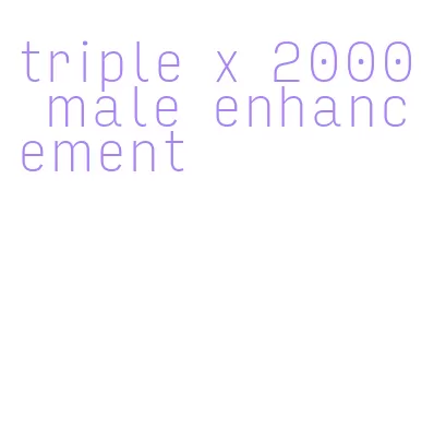 triple x 2000 male enhancement