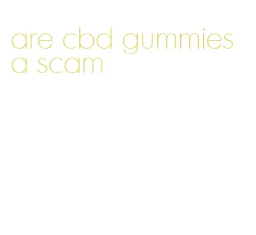 are cbd gummies a scam