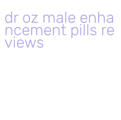 dr oz male enhancement pills reviews