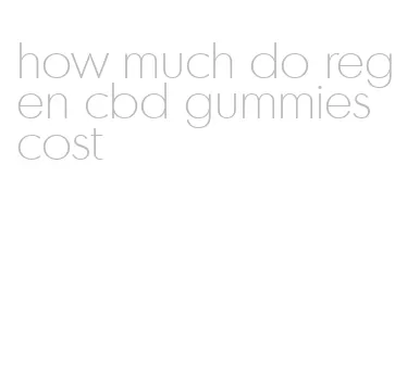 how much do regen cbd gummies cost