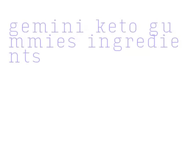 gemini keto gummies ingredients