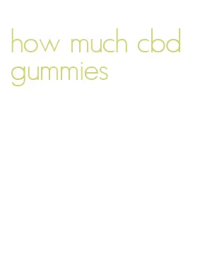 how much cbd gummies