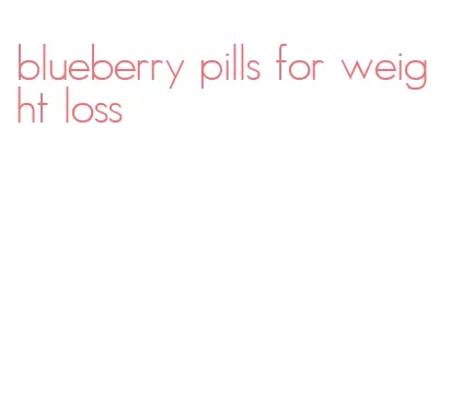 blueberry pills for weight loss