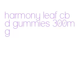harmony leaf cbd gummies 300mg