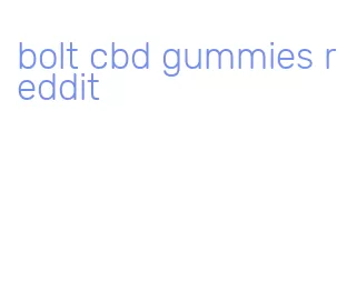 bolt cbd gummies reddit