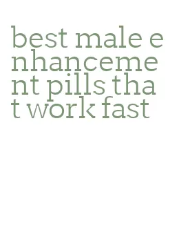 best male enhancement pills that work fast