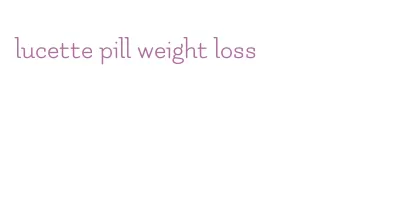 lucette pill weight loss