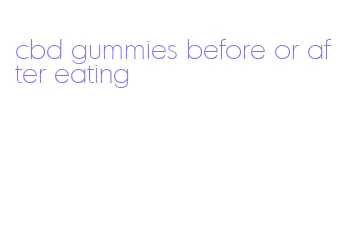 cbd gummies before or after eating