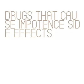 drugs that cause impotence side effects