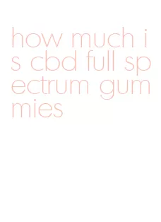 how much is cbd full spectrum gummies