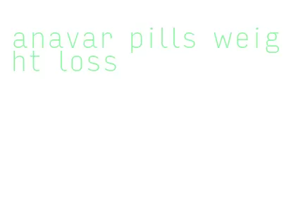 anavar pills weight loss
