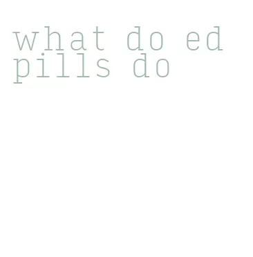 what do ed pills do