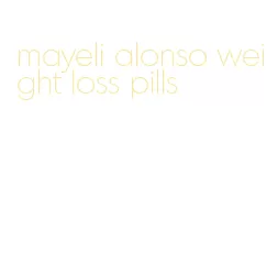 mayeli alonso weight loss pills