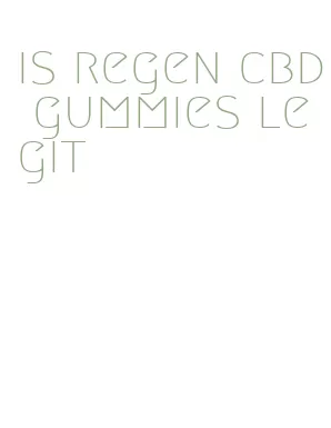 is regen cbd gummies legit