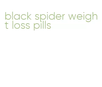 black spider weight loss pills