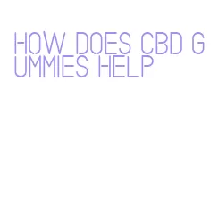 how does cbd gummies help