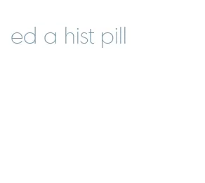 ed a hist pill