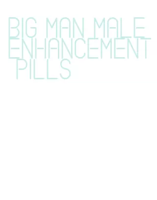big man male enhancement pills