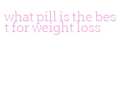 what pill is the best for weight loss