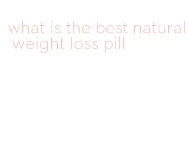 what is the best natural weight loss pill