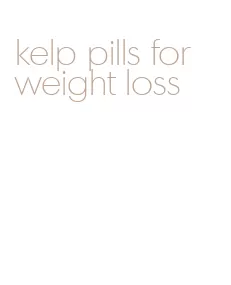 kelp pills for weight loss