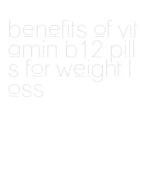 benefits of vitamin b12 pills for weight loss