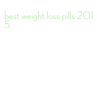 best weight loss pills 2015