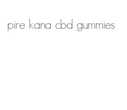 pire kana cbd gummies