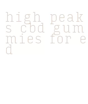 high peaks cbd gummies for ed