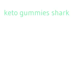 keto gummies shark