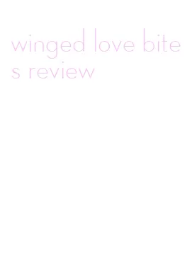 winged love bites review