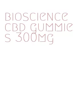 bioscience cbd gummies 300mg
