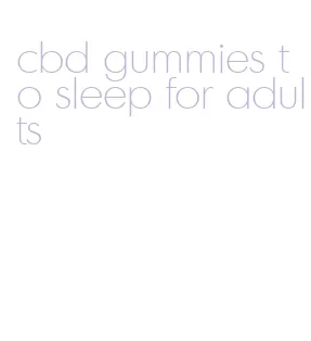 cbd gummies to sleep for adults