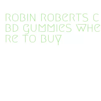 robin roberts cbd gummies where to buy