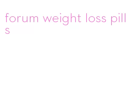 forum weight loss pills