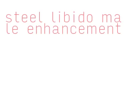 steel libido male enhancement
