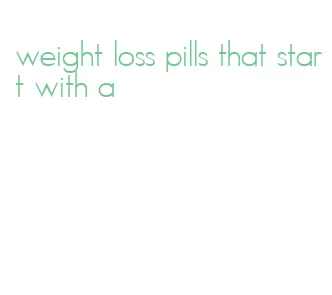 weight loss pills that start with a