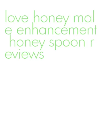 love honey male enhancement honey spoon reviews