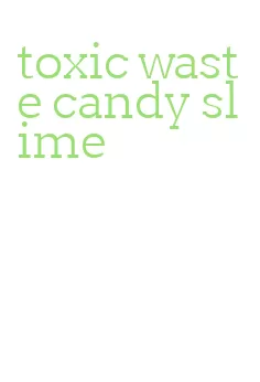 toxic waste candy slime