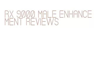 rx 9000 male enhancement reviews
