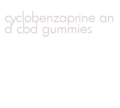 cyclobenzaprine and cbd gummies