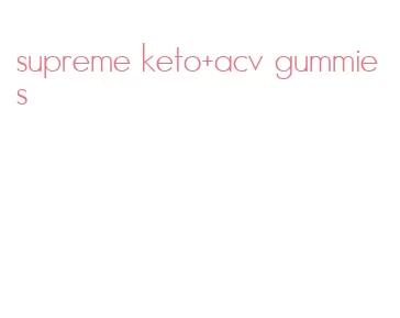supreme keto+acv gummies