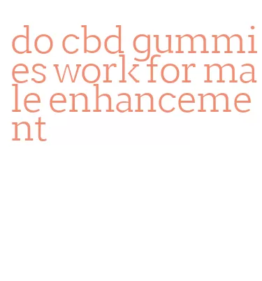 do cbd gummies work for male enhancement