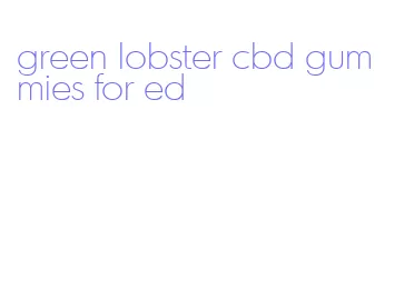 green lobster cbd gummies for ed