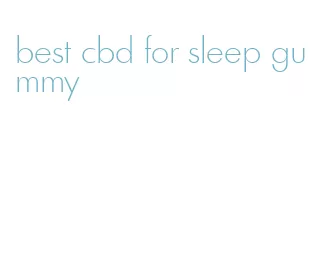 best cbd for sleep gummy