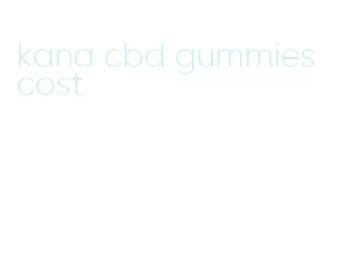 kana cbd gummies cost
